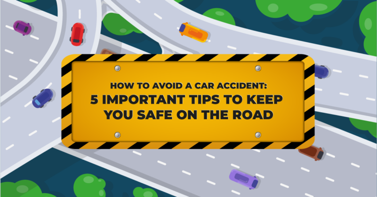 How to Avoid a Car Accident: 5 Important Tips to Keep You Safe on the Road