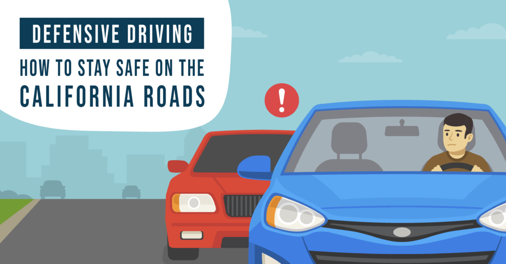 Defensive Driving How to Stay Safe on the California Roads